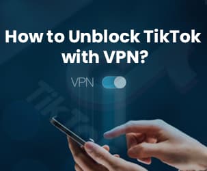 How To Unblock TikTok with VPN?